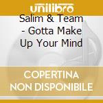 Salim & Team - Gotta Make Up Your Mind cd