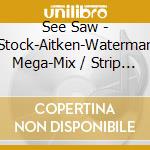 See Saw - Stock-Aitken-Waterman Mega-Mix / Strip Down cd