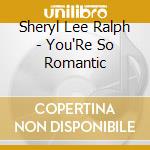 Sheryl Lee Ralph - You'Re So Romantic cd