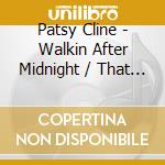 Patsy Cline - Walkin After Midnight / That Wonderful Someone cd musicale di Patsy Cline