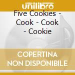 Five Cookies - Cook - Cook - Cookie