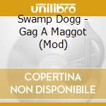 Swamp Dogg - Gag A Maggot (Mod) cd musicale di Swamp Dogg