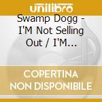 Swamp Dogg - I'M Not Selling Out / I'M Buying In cd musicale di Swamp Dogg