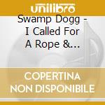 Swamp Dogg - I Called For A Rope & They Threw Me A Rock cd
