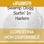 Swamp Dogg - Surfin' In Harlem cd