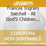 Frances Ingram Satchell - All God'S Children (Even Me) cd