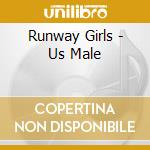 Runway Girls - Us Male cd musicale di Runway Girls
