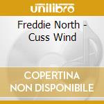 Freddie North - Cuss Wind cd musicale di Freddie North