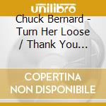 Chuck Bernard - Turn Her Loose / Thank You Ma'Am