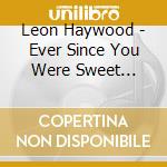 Leon Haywood - Ever Since You Were Sweet Sixteen / Skate A While cd