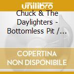 Chuck & The Daylighters - Bottomless Pit / I Can'T Stop Crying cd