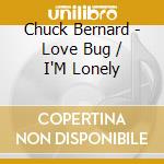 Chuck Bernard - Love Bug / I'M Lonely