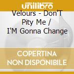 Velours - Don'T Pity Me / I'M Gonna Change cd