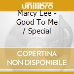 Marcy Lee - Good To Me / Special cd