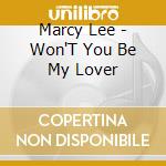 Marcy Lee - Won'T You Be My Lover cd musicale di Marcy Lee