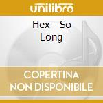 Hex - So Long cd