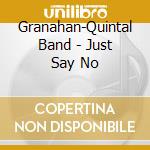 Granahan-Quintal Band - Just Say No cd