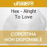 Hex - Alright To Love cd