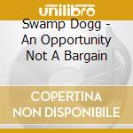 Swamp Dogg - An Opportunity Not A Bargain cd