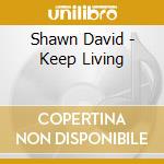 Shawn David - Keep Living cd