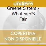 Greene Sisters - Whatever'S Fair cd