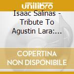 Isaac Salinas - Tribute To Agustin Lara: 100 Anos De Su Musica cd