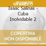 Isaac Salinas - Cuba Inolvidable 2 cd