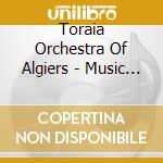 Toraia Orchestra Of Algiers - Music Of The Arab People cd