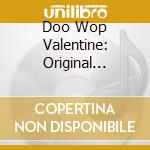 Doo Wop Valentine: Original Romantic Harmonies - Doo Wop Valentine: Original Romantic Harmonies cd musicale di Doo Wop Valentine: Original Romantic Harmonies