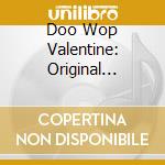 Doo Wop Valentine: Original Romantic Harmonies - Doo Wop Valentine: Original Romantic Harmonies cd