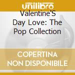 Valentine'S Day Love: The Pop Collection cd