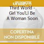 Third World - Girl You'Ll Be A Woman Soon cd musicale di Third World