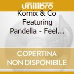 Komix & Co Featuring Pandella - Feel It cd musicale di Komix & Co Featuring Pandella