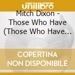 Mitch Dixon - Those Who Have (Those Who Have Not) cd