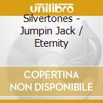 Silvertones - Jumpin Jack / Eternity cd musicale di Silvertones