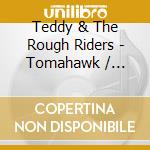 Teddy & The Rough Riders - Tomahawk / Thunderhead