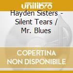 Hayden Sisters - Silent Tears / Mr. Blues cd musicale di Hayden Sisters