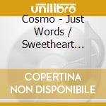 Cosmo - Just Words / Sweetheart Please Don'T Go cd musicale di Cosmo