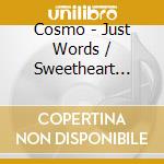 Cosmo - Just Words / Sweetheart Please Don'T Go cd