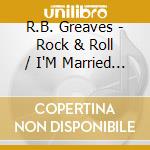 R.B. Greaves - Rock & Roll / I'M Married You'Re Married cd