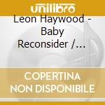 Leon Haywood - Baby Reconsider / Going Back To New Orleans cd
