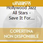 Hollywood Jazz All Stars - Save It For A Rainy Day / Twelve cd
