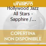 Hollywood Jazz All Stars - Sapphire / That'S What I Think About Love cd musicale di Hollywood Jazz All Stars