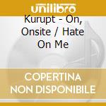 Kurupt - On, Onsite / Hate On Me cd musicale di Kurupt