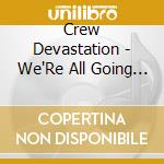 Crew Devastation - We'Re All Going To Heaven cd
