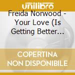 Freida Norwood - Your Love (Is Getting Better All Time) cd musicale di Freida Norwood