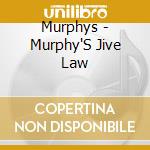 Murphys - Murphy'S Jive Law cd musicale di Murphys