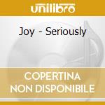 Joy - Seriously cd