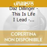 Daz Dillinger - This Is Life I Lead - Clean Version cd