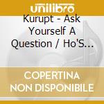 Kurupt - Ask Yourself A Question / Ho'S A Housewife (Remix) cd musicale di Kurupt